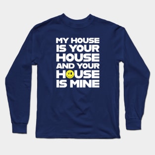 My House Is Your House Long Sleeve T-Shirt